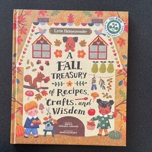 Little Homesteader: Fall Treasury of Recipes, Crafts, and Wisdom